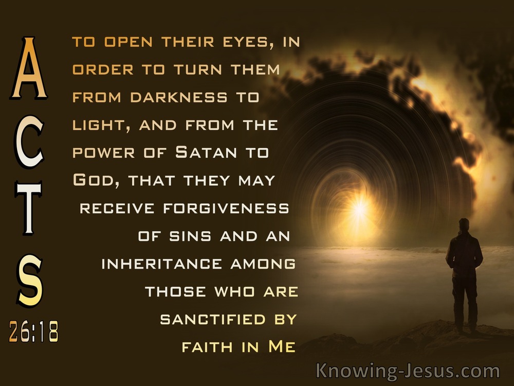 Acts 26 18 To Open Their Eyes And Turn Them From Darkness To Light And From Satan To God Brown 