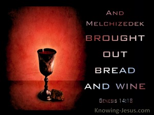 Genesis 14:18 Melchizedek  Brought Out Bread And Wine (brown)