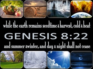 Genesis 8:22 “While the earth remains,Seedtime and harvest,And cold and ...