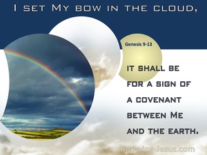 Genesis 9:13 I set My bow in the cloud, and it shall be for a sign of a  covenant between Me and the earth.