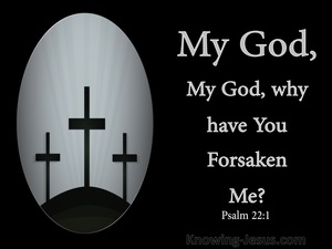 Psalm 22:1 My God  My God  Why Have You Forsaken Me (black)