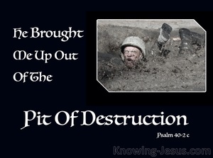 Psalm 40:2 He Brought Me Up Put Of The Pit Of Destruction (black)