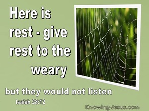 Isaiah 28:12 Here Is Rest But They Would Not Listen (green)