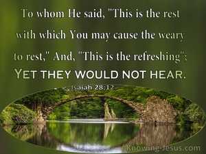 Isaiah 28:12 This Is The Refreshing Yet They Would Not Hear (sage)