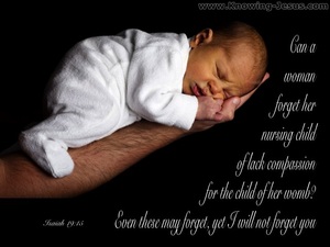 Isaiah 49:15 “Can a woman forget her nursing childAnd have no ...