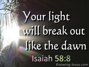 Isaiah 58:8 Your Light Will Break Out And Your Righteousness (white)