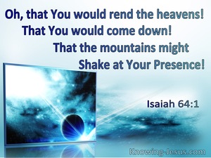 Isaiah 64:1 Oh That You Would Rend The Heavens And Come Down That The Mountains Shake (aqua)