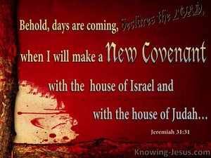 Jeremiah 31:31 “Behold, days are coming,” declares the Lord, “when I ...