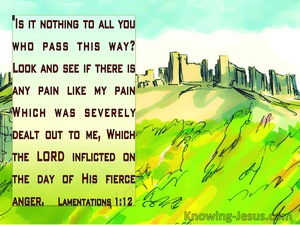 Lamentations 1:12 Is It Nothing To You ALl You Who Pass By (green)