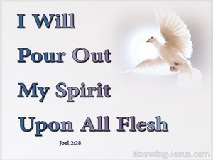 Joel 2:28 “It will come about after thisThat I will pour out My Spirit ...