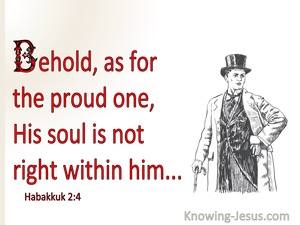 Habakkuk 2:4 The Proud One Is Not Right But The  Righteous Will Live By His Faith (red)