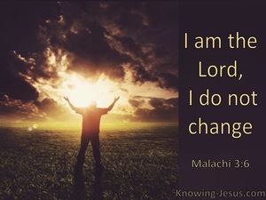Malachi 3:6 I Am The Lord I Change Not (windows)08:26