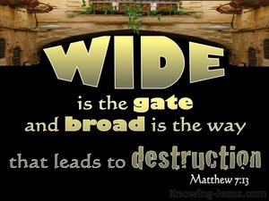 Matthew 7:13 Wide Is The Gate To Destruction (gold)