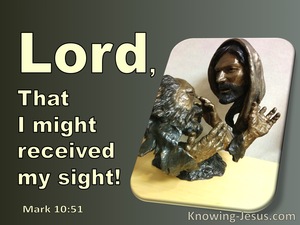 Mark 10:51 Lord That I Might Receive My Sight (sage)