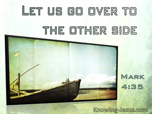 Mark 4:35 Let Us God Over To The Other Side (sage)