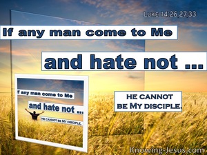 Luke 14:33 If Any Man Come To Me And Hate Not (utmost)07:02