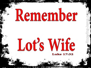 Luke 17:32 Remember Lot's Wife (devotional)10:10 (red)
