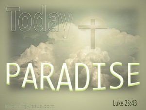 Luke 23:43 Today You Will Be With Me In Paradise (sage) 