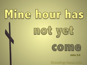 John 2:4 My Hour Has Not Yet Come (gold)