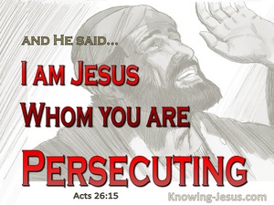 Acts 26:15 He Said I Am Jesus Whom You Are Persecuting (red)