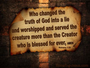 Romans 1:25 Who Changed Truth For A Lie (brown)