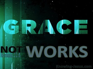 Romans 11:6 By Grace Not Works (green)