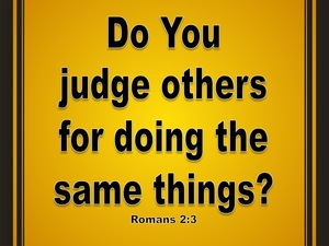 Romans 2:3 Do You Suppose You Will Escape Judgement (yellow)