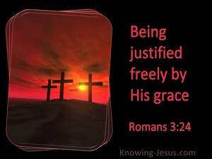 Romans 3:24 Being Justified Freely By His Grace (utmost)11:28