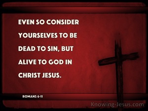 Romans 6:11 Consider Yourselves To Be Dead To Sin, But Alive To God In Christ (maroon)