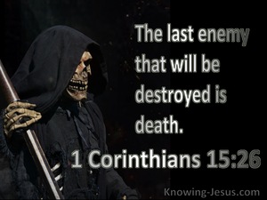 1 Corinthians 15:26 The Last Enemy To Be Destroyed Is Death (white)