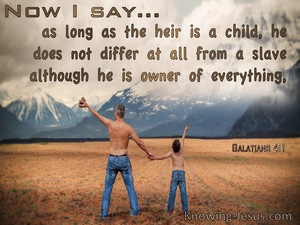 Galatians 4:1 Galatians 4:1 When An Heir Is A Child Is Is No Different From A Slave (brown)
