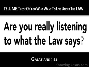 Galatians 4:21 Are You Really Listening To The Law (black)