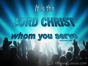 Colossians 3:24 It Is The Lord Christ We Serve (aqua)
