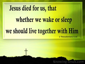 1 Thessalonians 5:10 Whether We Wake Or Sleep We Live With Him (green)