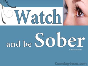 1 Thessalonians 5:5 Watch And Be Sober (white)