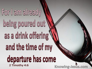 2 Timothy 4:6 Paul Is Being Poured Out As A Drink Offering (gray)