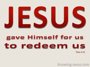 Titus 2:14 Jesus Came To Redeem Us (cream)