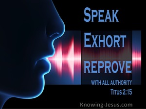 Titus 2:15 Speak These Things, Exhort, And Rebuke With All Authority (blue)