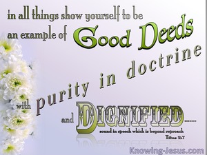 Titus 2:7 An Example Of Good Deeds Pure Doctrine Dignified (green)