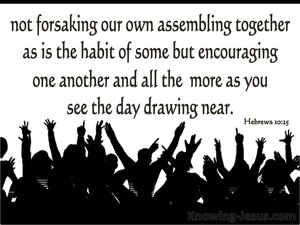 Hebrews 10:25 Not Forsaking The Assembling Together (black)