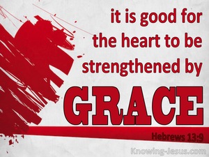 Hebrews 13:9 The Heart Strengthened By  Grace (red)