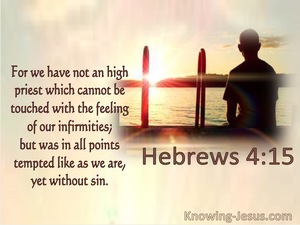 Hebrews 4:15 Our High Priest Was In All Points Tempted Like We Are, Yet Without Sin (utmost)09:18