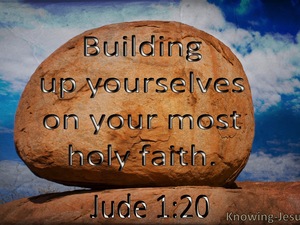 Jude 1:20 Building Up Yourselves On Your Most Holy Faith (utmost)10:21