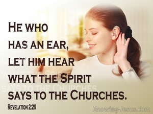 Revelation 2:29 He who has an ear, let him hear what the Spirit says to ...