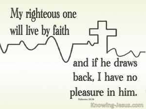 Hebrews 10:38  My Righteous One Will Live By Faith (cream)