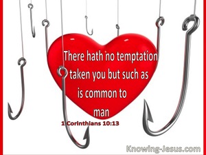 1 Corinthians 10:13 There Hath No Temptation Taken You But Such As Is Common To Man (utmost)09:17