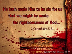 2 Corinthians 5:21 He Hath Made Him To Be Sin That We Might Be Made The Righteousness Of God (utmost)10:29
