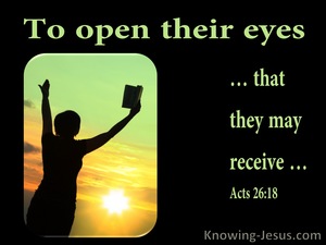 Acts 26:18 To Open Their Eyes That They May Receive.. (utmost)01:10