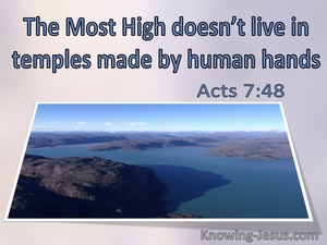 Acts 7:48 The Most High Does Not Live In Temples Made By Human Hands (windows)10:21