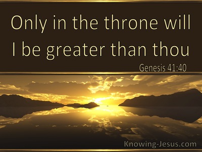 Genesis 41:40 Only In The Throne Will I Be Greater Than Thou (utmost)12:05
